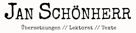 Jan Schönherr Übersetzungen // Lektorate // Texte